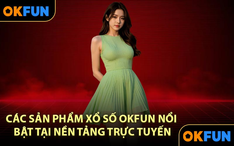 Các sản phẩm xổ số OKFUN nổi bật tại nền tảng trực tuyến