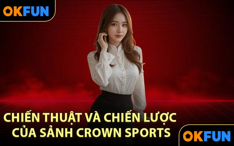 Chiến thuật và chiến lược của sảnh Crown Sports