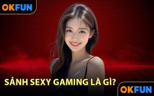 Sảnh Sexy Gaming là gì?