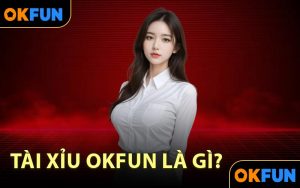 Tài Xỉu OKFUN là gì?