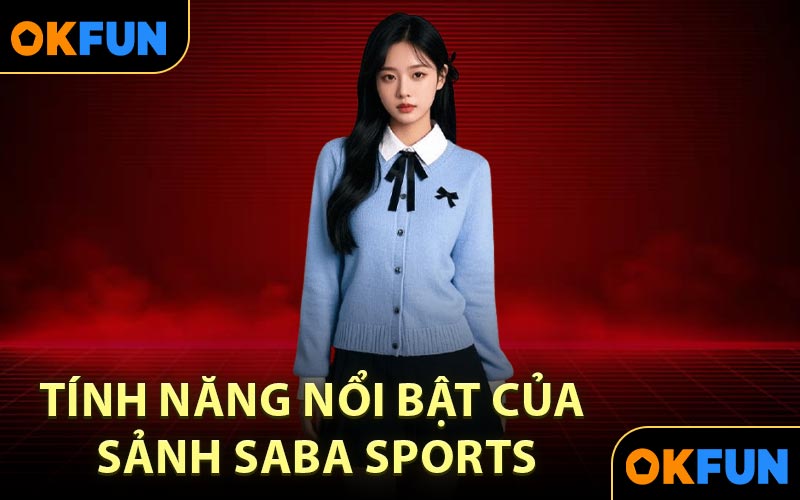 Tính năng nổi bật của sảnh Saba Sports